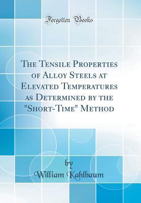 [e4a69] %F.u.l.l.@ @D.o.w.n.l.o.a.d% The Tensile Properties of Alloy Steels at Elevated Temperatures as Determined by the short-Time Method (Classic Reprint) - William Kahlbaum %P.D.F%