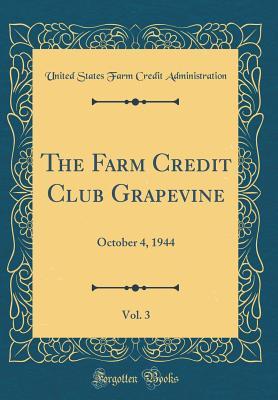 [247ed] *Read% #Online^ The Farm Credit Club Grapevine, Vol. 3: October 4, 1944 (Classic Reprint) - U.S. Farm Credit Administration ~ePub@