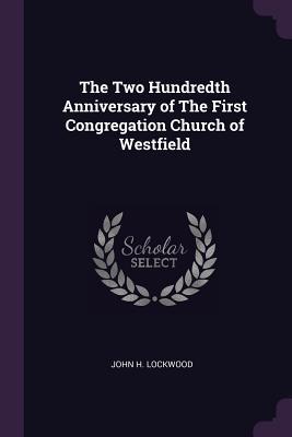 [6844f] %R.e.a.d* %O.n.l.i.n.e^ The Two Hundredth Anniversary of the First Congregation Church of Westfield - John H Lockwood *e.P.u.b~