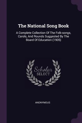 [37f35] %Download@ The National Song Book: A Complete Collection of the Folk-Songs, Carols, and Rounds Suggested by the Board of Education (1905) - Anonymous @ePub@
