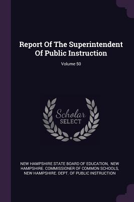 [9a68a] #F.u.l.l.# ^D.o.w.n.l.o.a.d^ Report of the Superintendent of Public Instruction; Volume 50 - New Hampshire State Board of Education !e.P.u.b~
