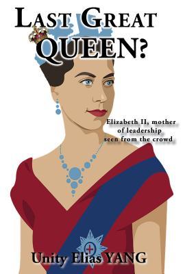 [3a565] #Read! Last Great Queen?: Elizabeth II, Mother of Leadership Seen from the Crowd - Unity Elias YANG #e.P.u.b%