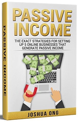 [e4005] #Read* %Online^ Passive Income: The Exact Strategies For Setting Up 5 Online Businesses That Generate Passive Income - Joshua Ong ~PDF^