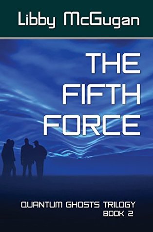 [7b350] %F.u.l.l.* !D.o.w.n.l.o.a.d^ THE FIFTH FORCE (QUANTUM GHOSTS TRILOGY Book 2) - Libby McGugan @P.D.F%