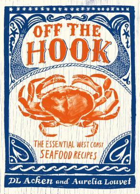 [546fd] #Full* #Download% Off the Hook: Essential West Coast Seafood Recipes - D.L. Acken ~PDF@