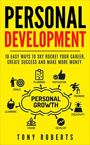 [893dd] ^Read# ^Online@ Personal Development: 10 Easy Ways to Sky Rocket your Career, Create Success and Make More Money. (Motivation, Inspiration, Communication, Creativity, Self Help.) - Tony Roberts #ePub!
