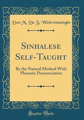 [23e6b] #R.e.a.d@ #O.n.l.i.n.e! Sinhalese Self-Taught: By the Natural Method with Phonetic Pronunciation (Classic Reprint) - Don M De Z Wickremasinghe ~e.P.u.b~