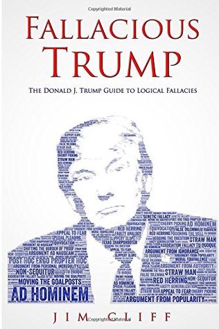 [cf94b] %R.e.a.d^ Fallacious Trump: The Donald J. Trump Guide to Logical Fallacies - Jim Cliff @PDF%