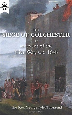 [eba4d] ~Read* ^Online~ SIEGE OF COLCHESTER or an event of the Civil War, A.D. 1648 - The Rev. George Fyler Townsend %P.D.F~