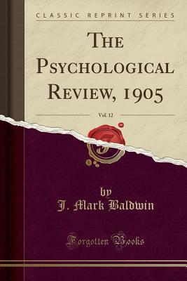 [c493a] *F.u.l.l.* %D.o.w.n.l.o.a.d# The Psychological Review, 1905, Vol. 12 (Classic Reprint) - James Mark Baldwin ~P.D.F!