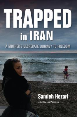 [6e143] *R.e.a.d^ Trapped in Iran: A Mother's Desperate Journey to Freedom - Samieh Hezari !P.D.F#