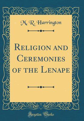[7d56e] ^R.e.a.d# Religion and Ceremonies of the Lenape (Classic Reprint) - Mark Raymond Harrington %P.D.F!