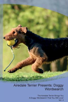 [df09f] @Download# Airedale Terrier Presents: Doggy Wordsearch The Airedale Terrier Brings You A Doggy Wordsearch That You Will Love! Vol. 4 - Doggy Puzzles @PDF^