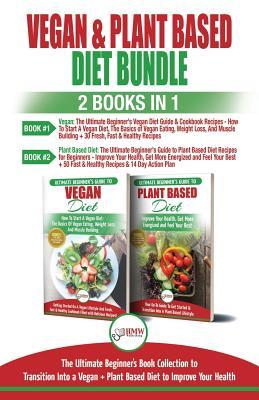 [e2405] #Read^ %Online% Vegan & Plant Based Diet - 2 Books in 1 Bundle: The Ultimate Beginner's Book Collection to Transition Into a Vegan   Plant Based Diet to Improve Your Health - HMW Publishing *e.P.u.b%