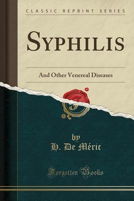 [30567] ~F.u.l.l.# !D.o.w.n.l.o.a.d! Syphilis: And Other Venereal Diseases (Classic Reprint) - H De Meric #ePub@