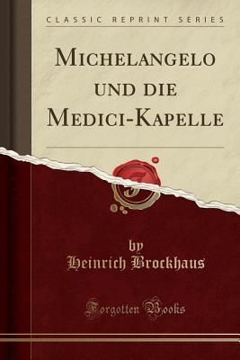 [8ebe1] !F.u.l.l.# #D.o.w.n.l.o.a.d# Michelangelo Und Die Medici-Kapelle (Classic Reprint) - Heinrich Brockhaus *PDF#