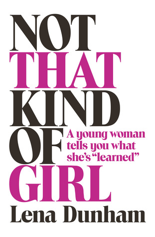 7b8ad] !D.o.w.n.l.o.a.d% Not that Kind of Girl: A Young Woman Tells You What She's Learned - Lena Dunham %ePub%