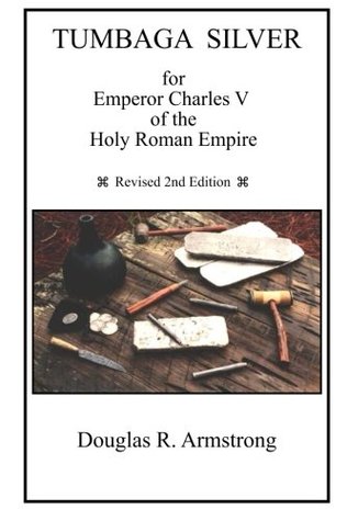 [17c01] *Read* %Online~ Tumbaga Silver: for Emperor Charles V of the Holy Roman Empire - Douglas Armstrong ~ePub^