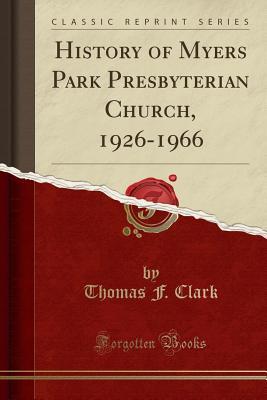 [a3a8c] #Read! History of Myers Park Presbyterian Church, 1926-1966 (Classic Reprint) - Thomas F Clark %e.P.u.b^