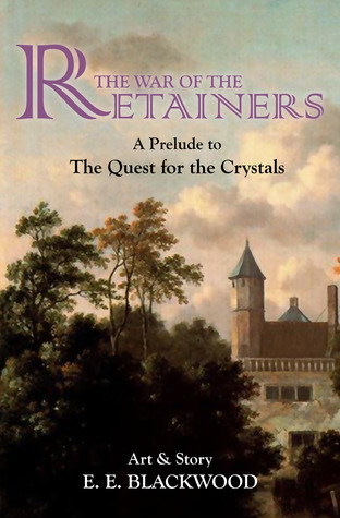 08967] *D.o.w.n.l.o.a.d@ War of the Retainers: A Prelude to The Quest for the Crystals (The Quest for the Crystals #0) - E.E. Blackwood ^ePub*