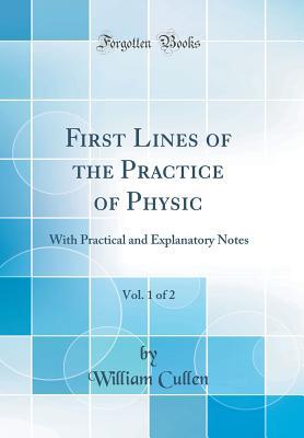 [d9243] !R.e.a.d^ First Lines of the Practice of Physic, Vol. 1 of 2: With Practical and Explanatory Notes (Classic Reprint) - William Cullen ^ePub#
