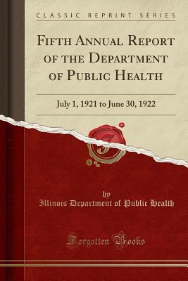 d615d] ^D.o.w.n.l.o.a.d# Fifth Annual Report of the Department of Public Health: July 1, 1921 to June 30, 1922 (Classic Reprint) - Illinois Department of Public Health *ePub!
