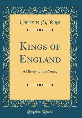 [7ff52] ^Read% *Online% Kings of England: A History for the Young (Classic Reprint) - Charlotte Mary Yonge %P.D.F~