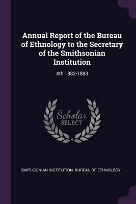 [cc92b] #R.e.a.d# @O.n.l.i.n.e# Annual Report of the Bureau of Ethnology to the Secretary of the Smithsonian Institution: 4th 1882-1883 - Smithsonian Institution %e.P.u.b#