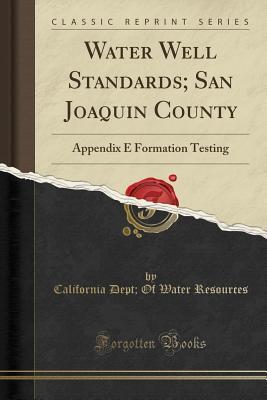 [b5380] ~Download@ Water Well Standards; San Joaquin County: Appendix E Formation Testing (Classic Reprint) - California Department of Water Resources %P.D.F^