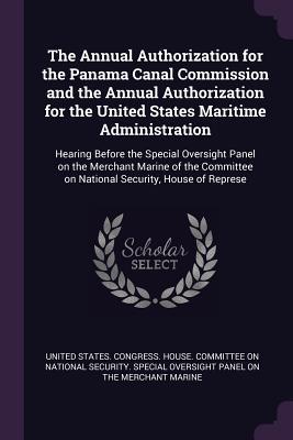[f04c5] @R.e.a.d% !O.n.l.i.n.e% The Annual Authorization for the Panama Canal Commission and the Annual Authorization for the United States Maritime Administration: Hearing Before the Special Oversight Panel on the Merchant Marine of the Committee on National Security, House of Represe - U.S. Congress %e.P.u.b!