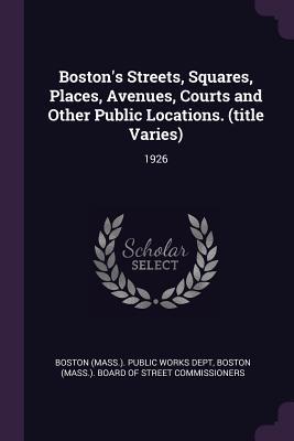 91ad2] !D.o.w.n.l.o.a.d# Boston's Streets, Squares, Places, Avenues, Courts and Other Public Locations. (Title Varies): 1926 - Boston (Mass ) Public Works Dept !ePub@