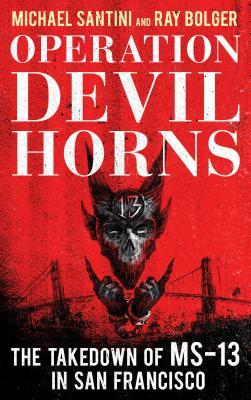 [46c69] ^F.u.l.l.@ *D.o.w.n.l.o.a.d@ Operation Devil Horns: The Takedown of Ms-13 in San Francisco - Michael Santini #P.D.F!