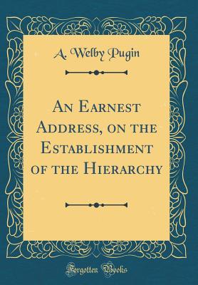[a302d] !Full% %Download* An Earnest Address, on the Establishment of the Hierarchy (Classic Reprint) - A Welby Pugin ^P.D.F*