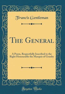 f8d70] !D.o.w.n.l.o.a.d@ The General: A Poem, Respectfully Inscribed to the Right Honourable the Marquis of Granby (Classic Reprint) - Francis Gentleman #PDF@