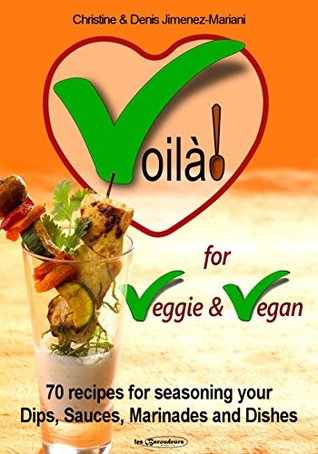4479d] @D.o.w.n.l.o.a.d~ Voila for Vegan and Veggie: 70 recipes for seasoning your dips, sauces, marinades and dishes - Christine JIMENEZ-MARIANI %PDF*