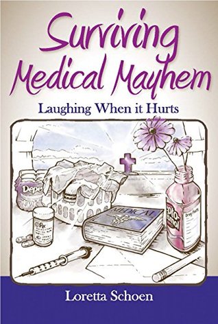 [8926e] #R.e.a.d! !O.n.l.i.n.e% Surviving Medical Mayhem : Laughing When it Hurts - Loretta Schoen !P.D.F#