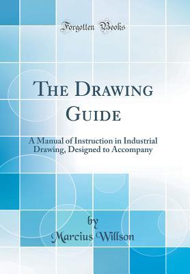 [03bbb] !Download% The Drawing Guide: A Manual of Instruction in Industrial Drawing, Designed to Accompany (Classic Reprint) - Marcius Willson @P.D.F^