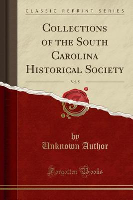 c827b] ~D.o.w.n.l.o.a.d% Collections of the South Carolina Historical Society, Vol. 5 (Classic Reprint) - Unknown ~PDF@