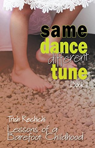 [c63e0] @R.e.a.d% @O.n.l.i.n.e! Same Dance Different Tune: Lessons of a Barefoot Childhood - Trish Rechichi ~P.D.F!