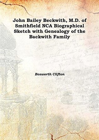 [43194] ^R.e.a.d% John Bailey Beckwith, M.D. of Smithfield NC A Biographical Sketch with Genealogy of the Backwith Family 1893 [Hardcover] - Bosworth Clifton #P.D.F@