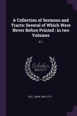 [09914] %Full* ^Download~ A Collection of Sermons and Tracts: Several of Which Were Never Before Printed: In Two Volumes: V.1 - John Gill ^P.D.F#