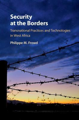 [c60c7] ^F.u.l.l.@ !D.o.w.n.l.o.a.d# Security at the Borders: Transnational Practices and Technologies in West Africa - Philippe M Frowd %PDF~