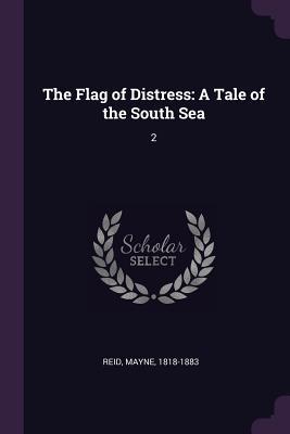 [014df] #Download^ The Flag of Distress: A Tale of the South Sea: 2 - Thomas Mayne Reid ^PDF~