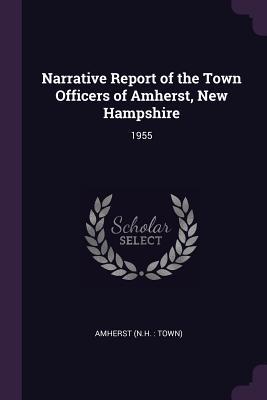 [96dca] #F.u.l.l.# *D.o.w.n.l.o.a.d# Narrative Report of the Town Officers of Amherst, New Hampshire: 1955 - Amherst Amherst %ePub@