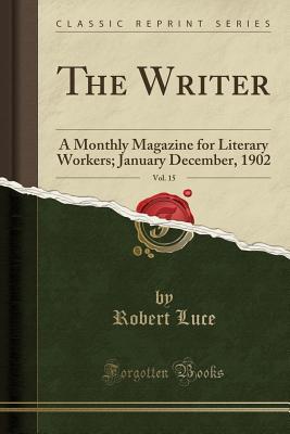 [68283] %Read! The Writer, Vol. 15: A Monthly Magazine for Literary Workers; January December, 1902 (Classic Reprint) - Robert Luce @PDF!