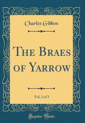 [65137] @R.e.a.d~ The Braes of Yarrow, Vol. 2 of 3 (Classic Reprint) - Charles Gibbon !ePub@