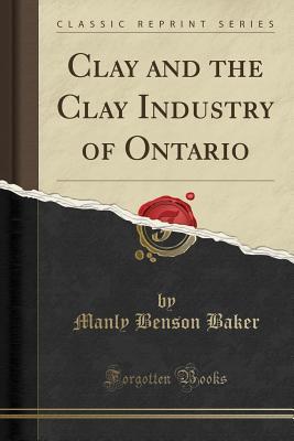 [a7cdb] ~Read# *Online~ Clay and the Clay Industry of Ontario (Classic Reprint) - Manly Benson Baker !P.D.F*