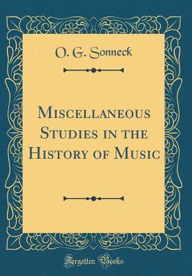 [59bff] %Full% *Download# Miscellaneous Studies in the History of Music (Classic Reprint) - O G Sonneck %PDF~