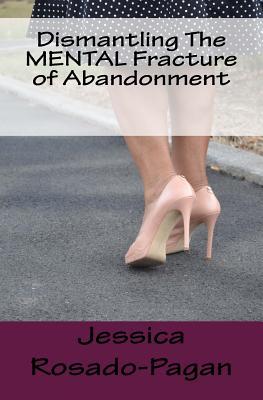 [d752d] ^Download^ Dismantling the Mental Fracture of Abandonment - Jessica Rosado-Pagan !ePub@