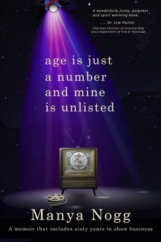 [c075d] #Read* @Online# Age Is Just A Number And Mine Is Unlisted: A memoir that includes sixty years in show business - Manya Nogg !P.D.F^